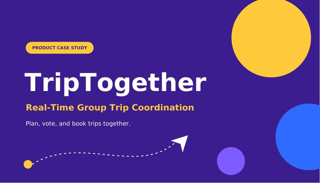 TripTogether case study cover: Real-Time Group Trip Coordination